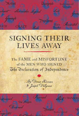 Signing Their Lives Away: The Fame and Misfortune of the Men Who Signed the Declaration of Independence,Used