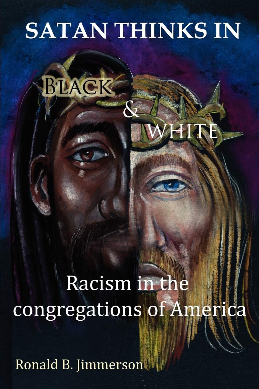 Satan Thinks In Black & White: Racism In The Congregations Of America,Used