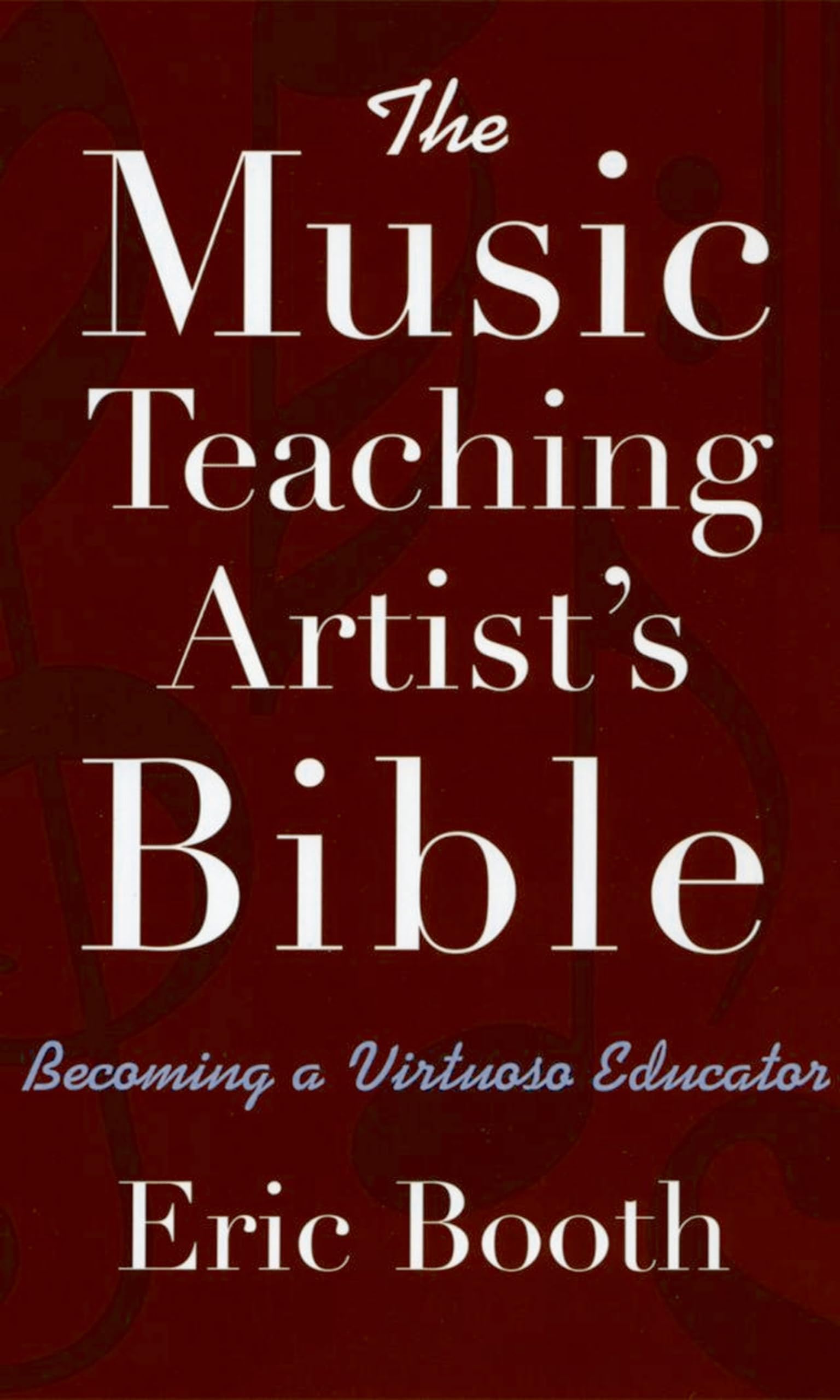 The Music Teaching Artist'S Bible: Becoming A Virtuoso Educator