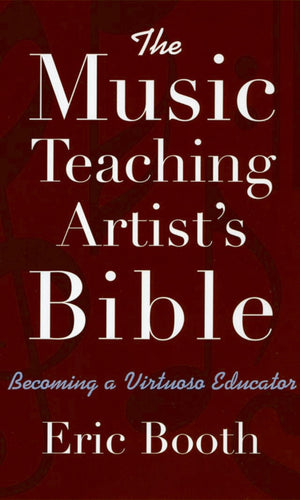 The Music Teaching Artist'S Bible: Becoming A Virtuoso Educator