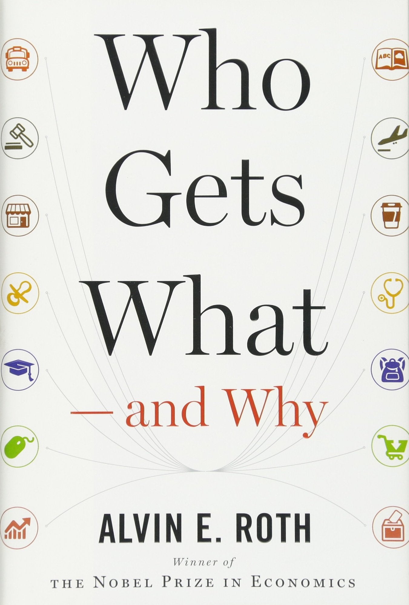 Who Gets What  and Why: The New Economics of Matchmaking and Market Design