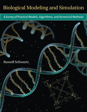 Biological Modeling and Simulation: A Survey of Practical Models, Algorithms, and Numerical Methods (Computational Molecular Bio,Used