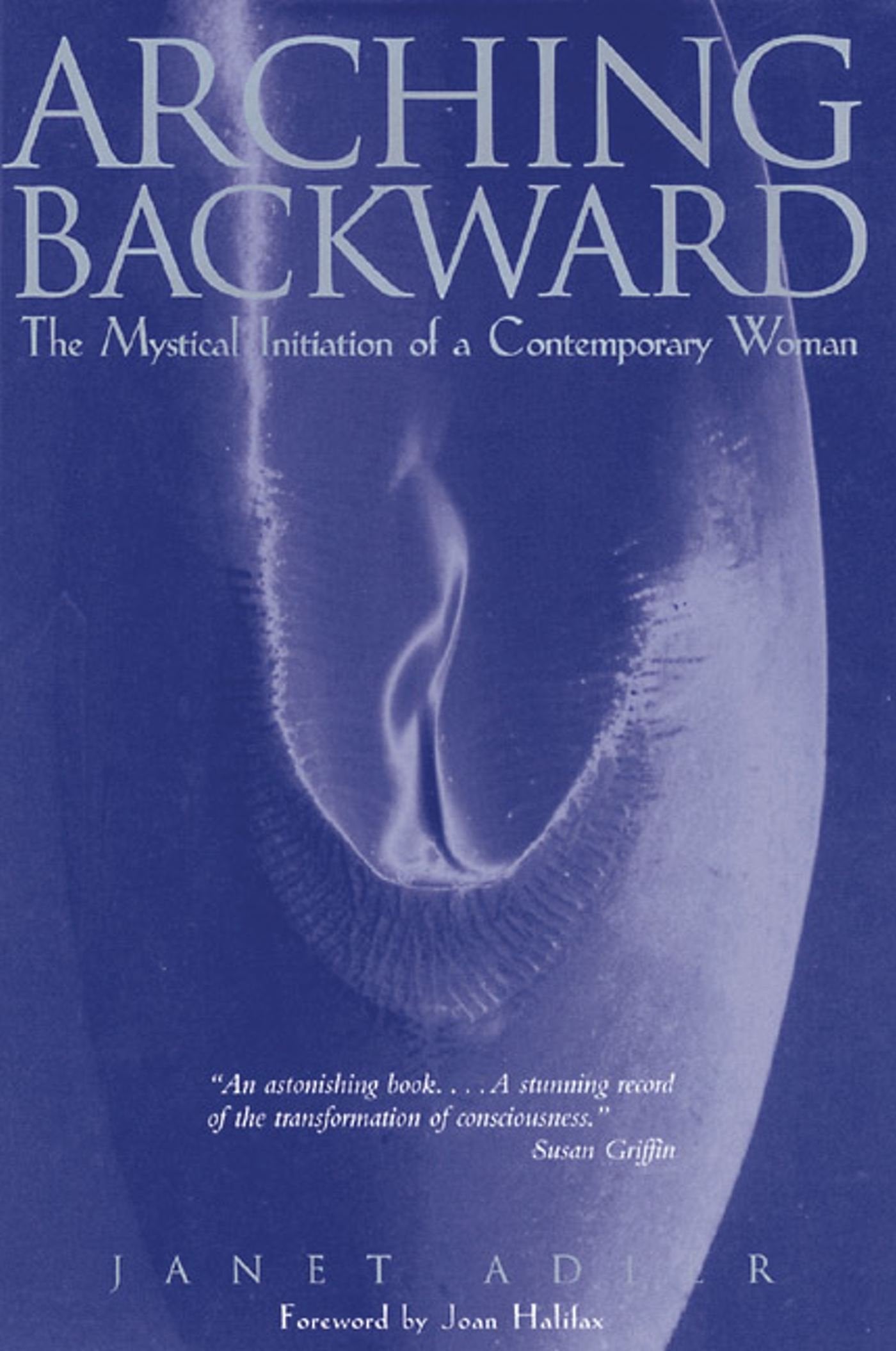 Arching Backward: The Mystical Initiation of a Contemporary Woman,Used