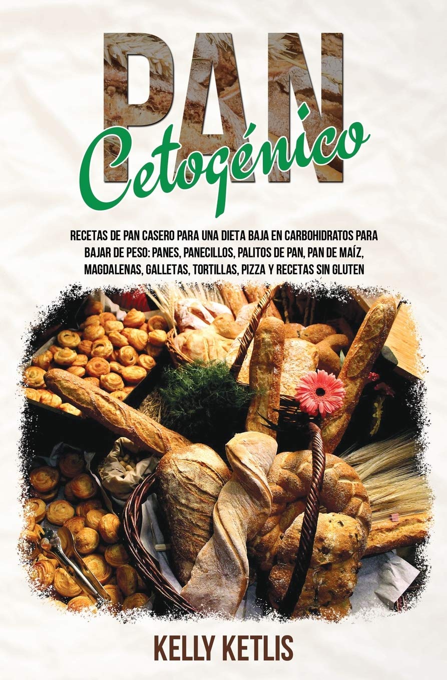 Pan Cetognico: Recetas de Pan Casero para una Dieta Baja en Carbohidratos para Bajar de Peso: Panes, Panecillos, Palitos de Pa,Used