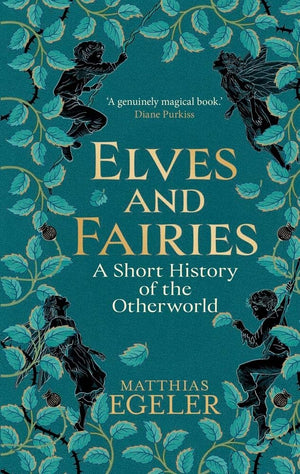 Elves And Fairies: A Short History Of The Otherworld