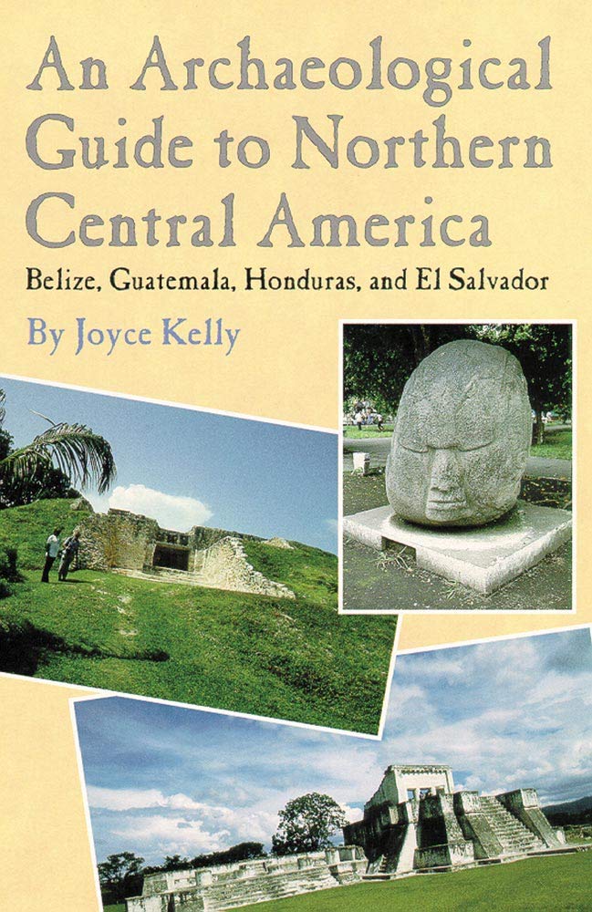 An Archaeological Guide To Northern Central America: Belize, Guatemala, Honduras, And El Salvador,Used