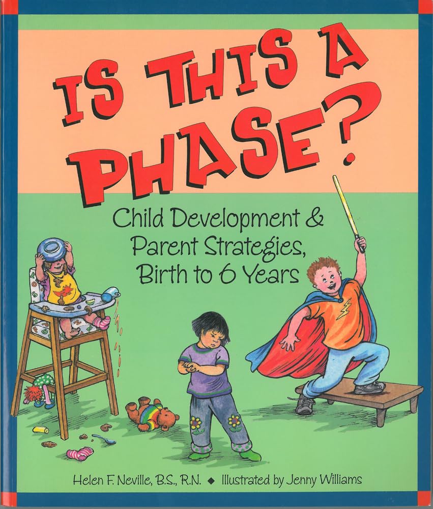 Is This a Phase? Child Development & Parent Strategies, Birth to 6 Years,New
