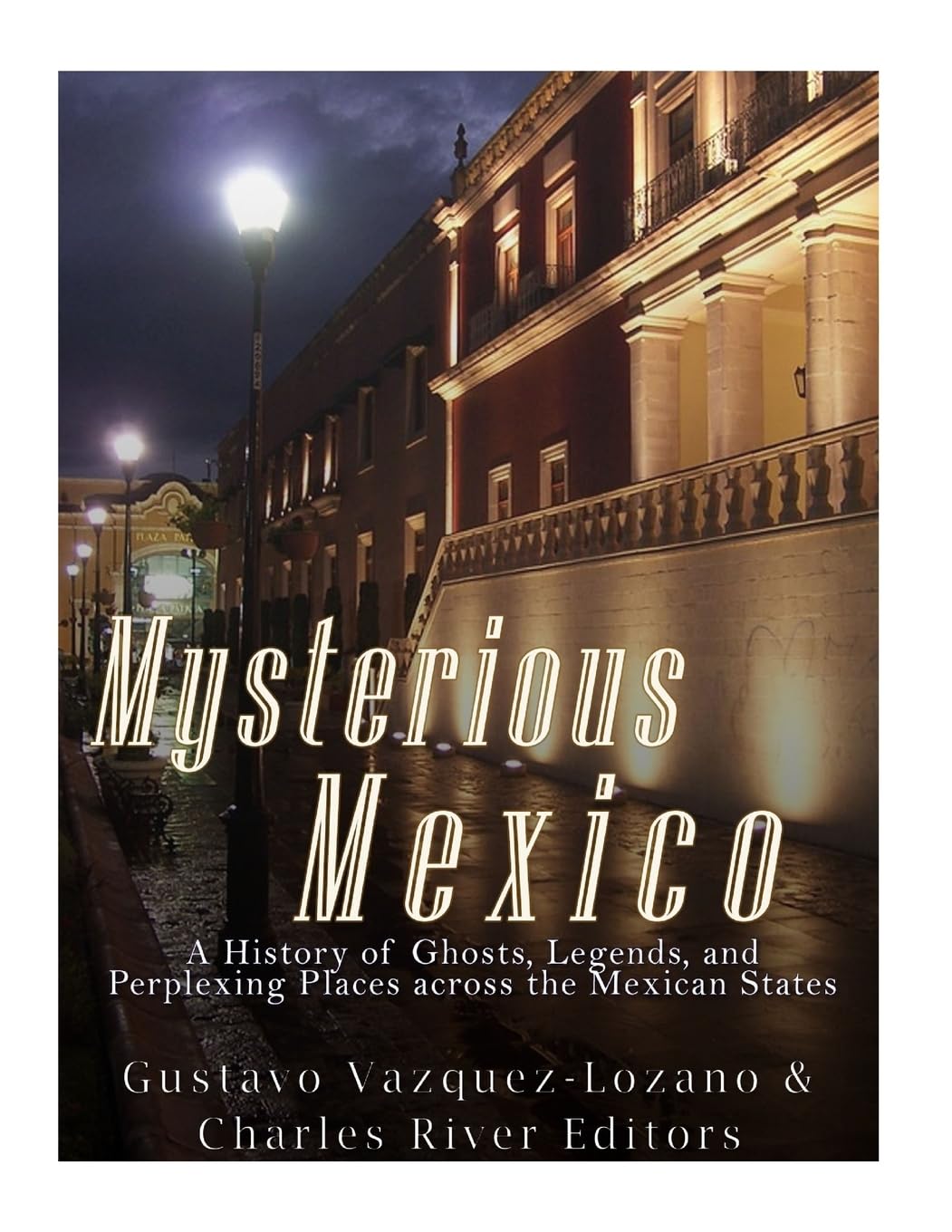 Mysterious Mexico: A History of Ghosts, Legends, and Perplexing Places across the Mexican States,Used