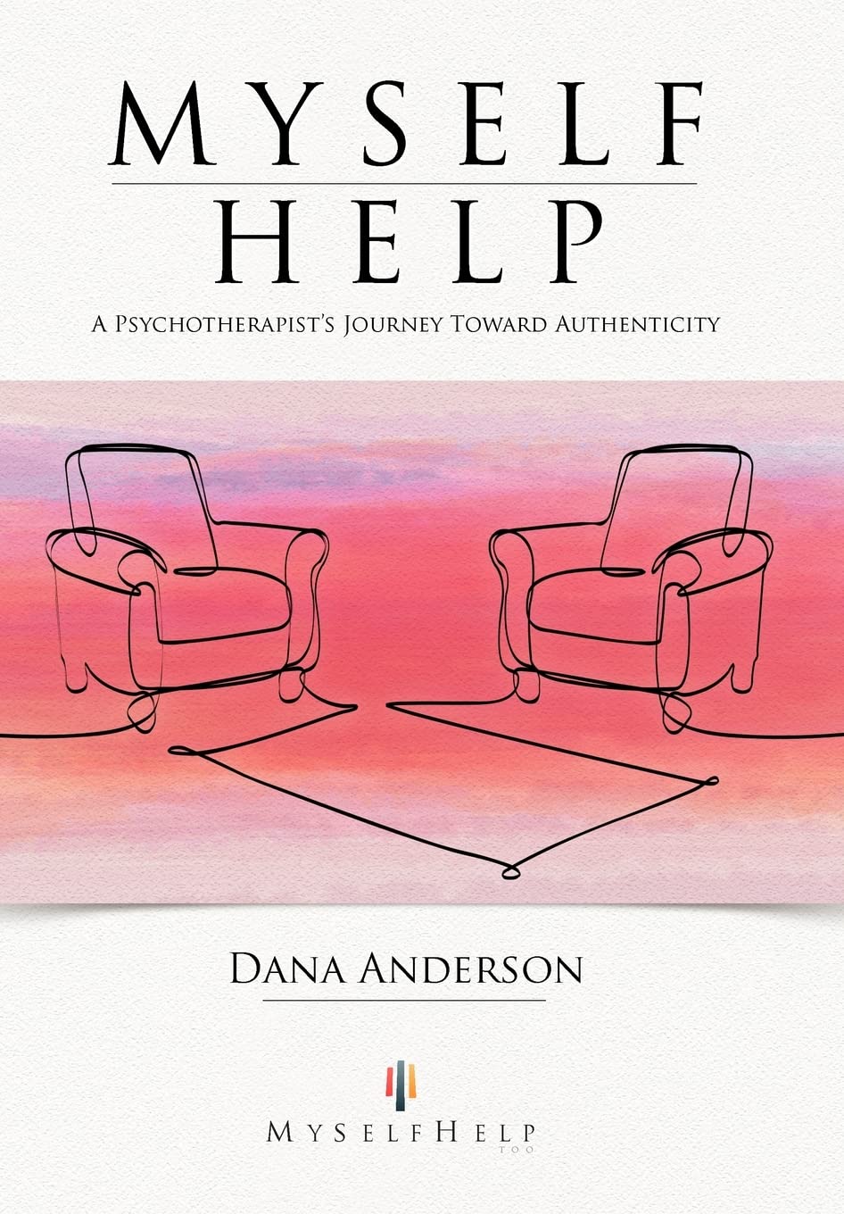 Myself Help: A Psychotherapist'S Journey Toward Authenticity,Used