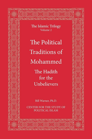 The Political Traditions Of Mohammed: The Hadith For The Unbelievers (The Islamic Trilogy Series, Vol. 2)