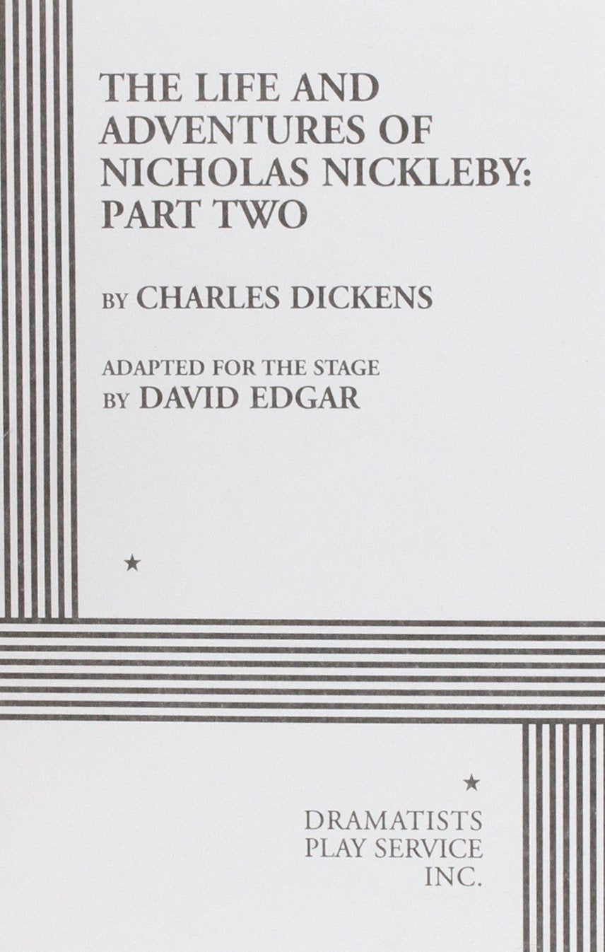The Life And Adventures Of Nicholas Nickleby Part Ii. (Acting Edition For Theater Productions),New