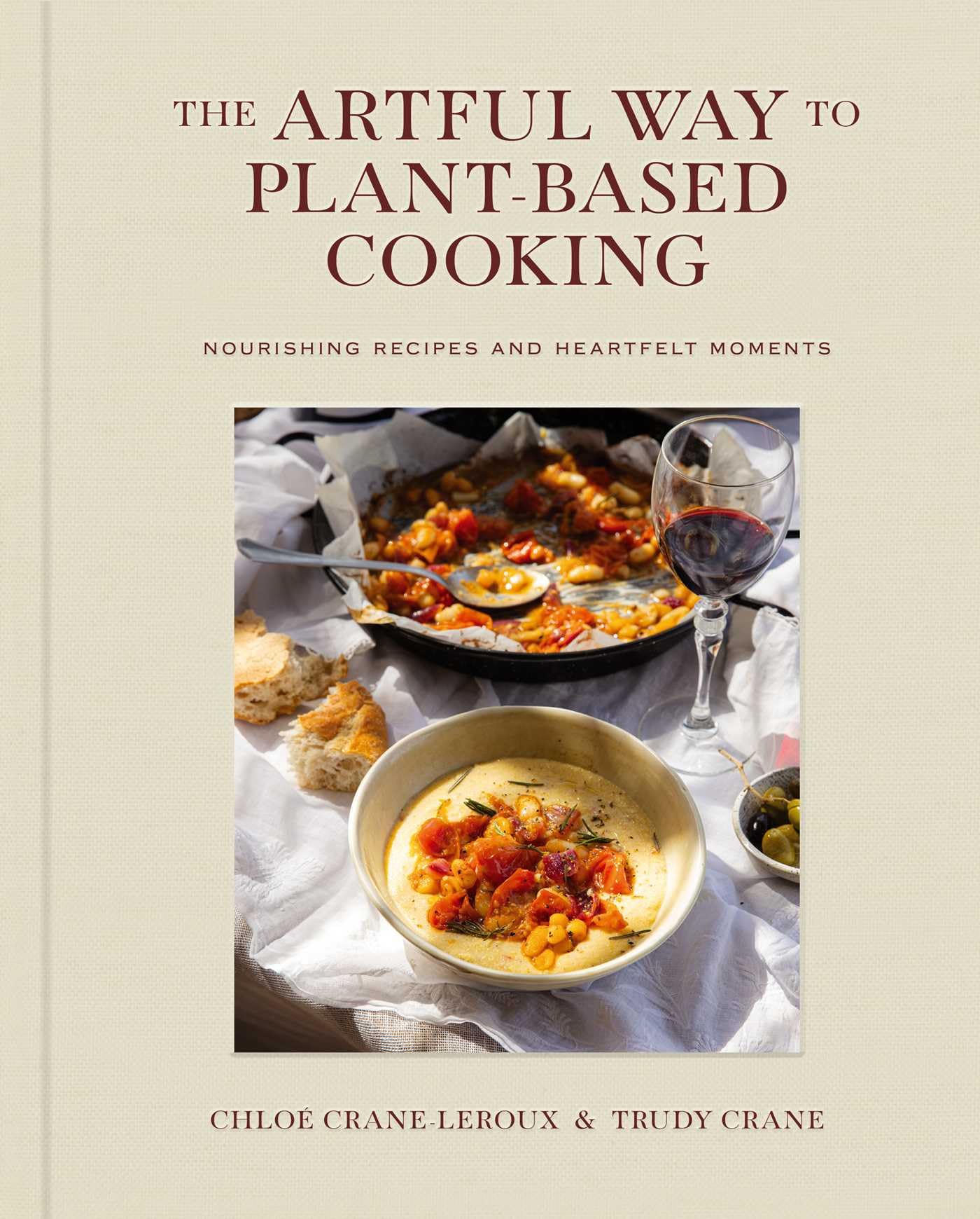 The Artful Way to PlantBased Cooking: Nourishing Recipes and Heartfelt Moments (A Cookbook),New