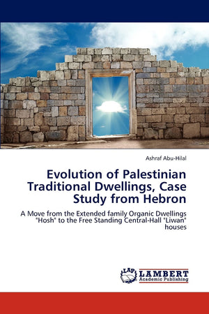 Evolution of Palestinian Traditional Dwellings, Case Study from Hebron: A Move from the Extended family Organic Dwellings 
