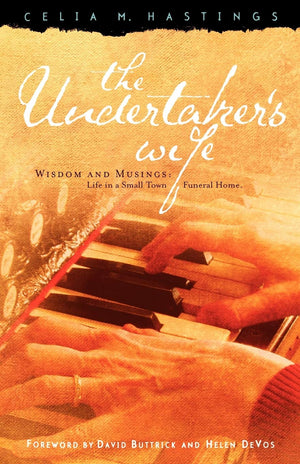 The Undertaker's Wife: Wisdom and Musings; Life in a Small Town Funeral Home,New