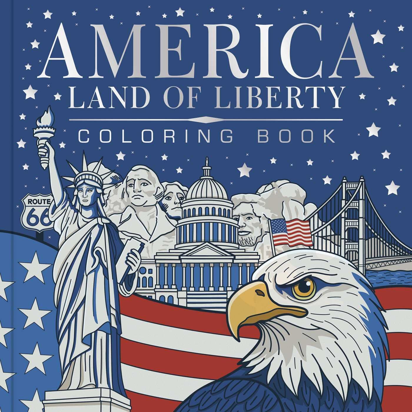 America, Land Of Liberty Coloring Book: Celebrate 250 Years Of America: Bold, Brave, Free