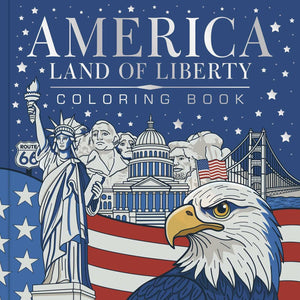 America, Land Of Liberty Coloring Book: Celebrate 250 Years Of America: Bold, Brave, Free