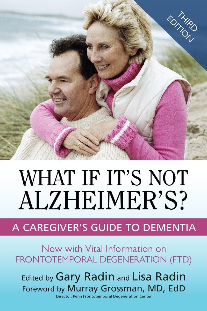 What If Its Not Alzheimers?: A Caregivers Guide To Dementia (3rd Edition)