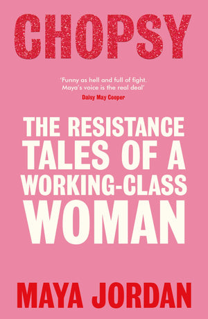Chopsy: Resistance Tales Of A WorkingClass Woman