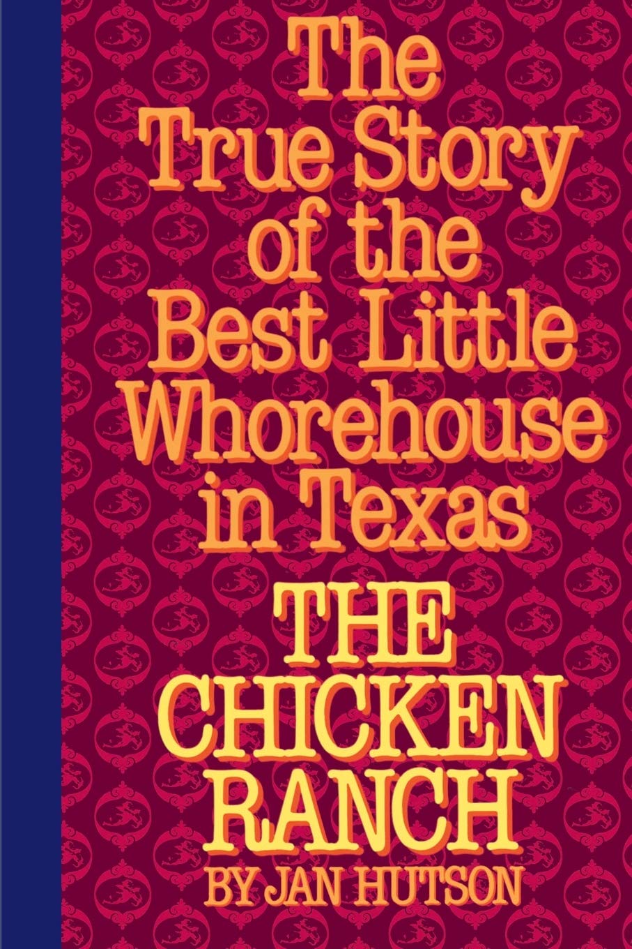 The Chicken Ranch: The True Story of the Best Little Whorehouse in Texas,New