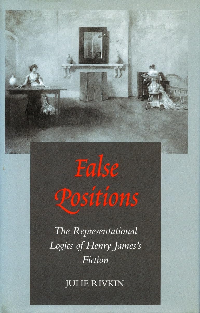 False Positions: The Representational Logics Of Henry Jamess Fiction,Used