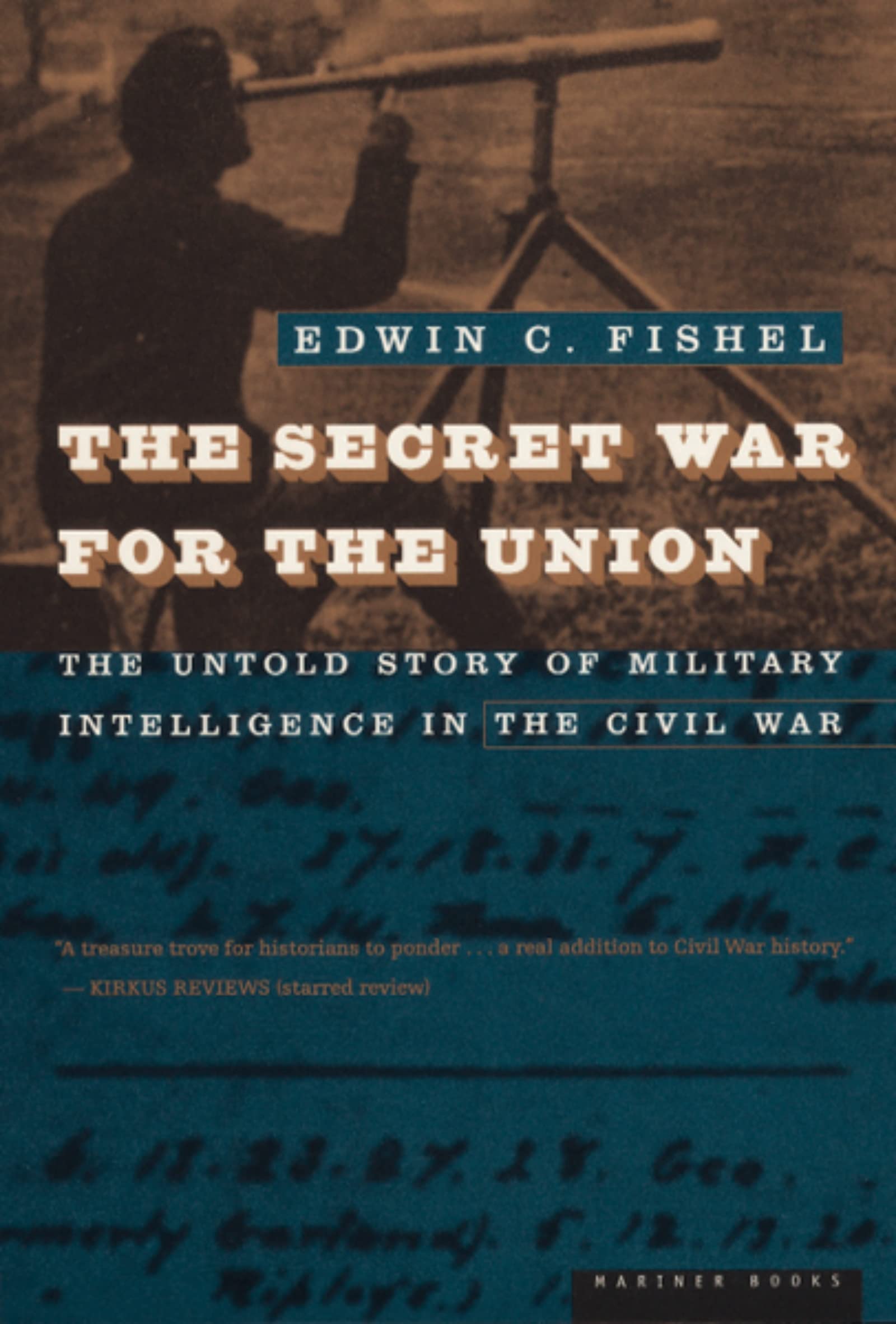 The Secret War For The Union: The Untold Story Of Military Intelligence In The Civil War,New