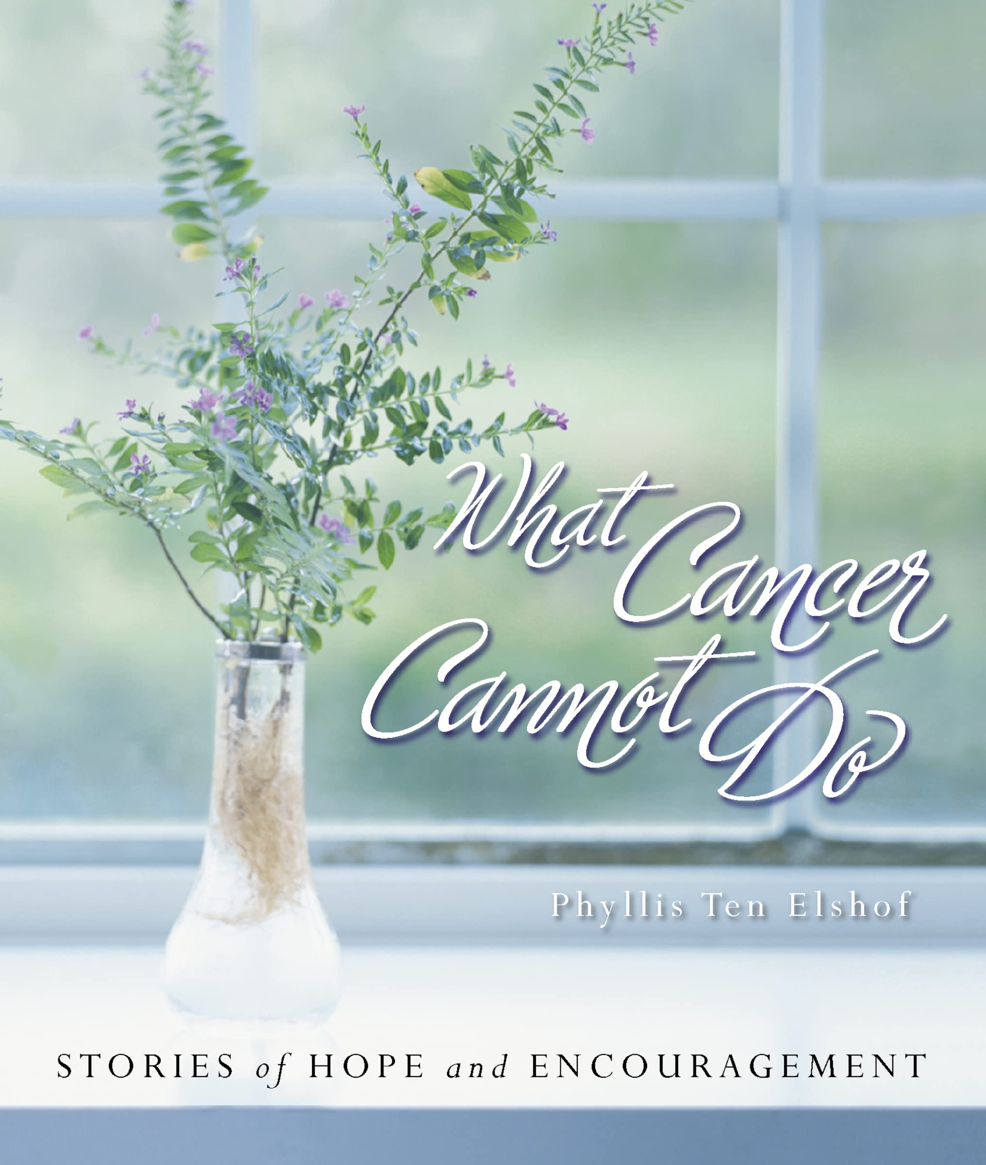 What Cancer Cannot Do : Stories of Hope and Encouragement,Used