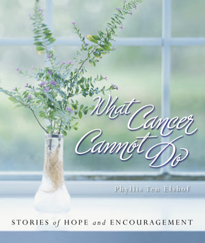 What Cancer Cannot Do : Stories of Hope and Encouragement,Used