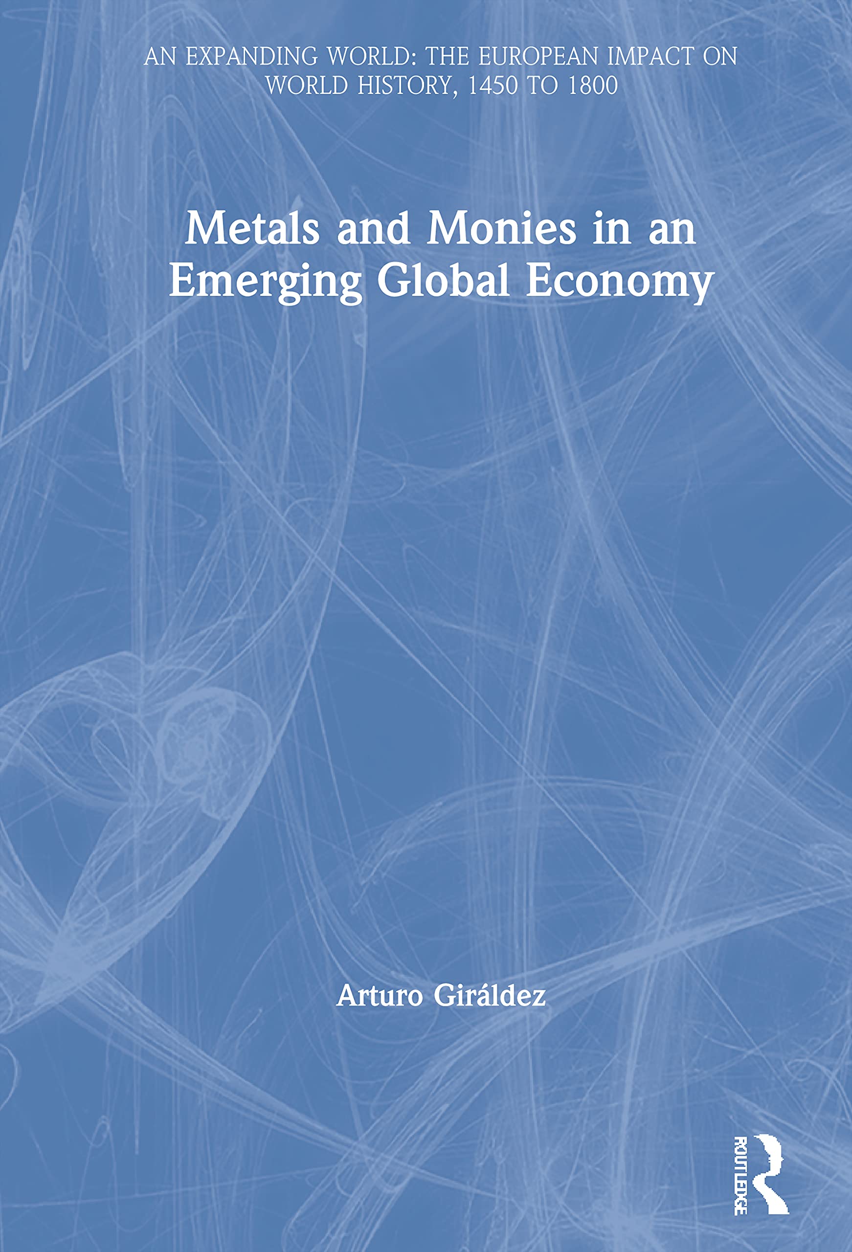 Metals and Monies in an Emerging Global Economy: An Expanding World The European Impact on World History 14501800 (An Expanding,Used