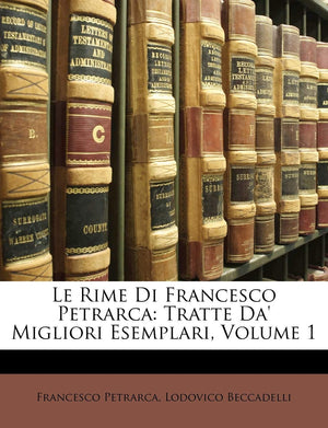 Le Rime Di Francesco Petrarca: Tratte Da' Migliori Esemplari, Volume 1 (English and Italian Edition),Used
