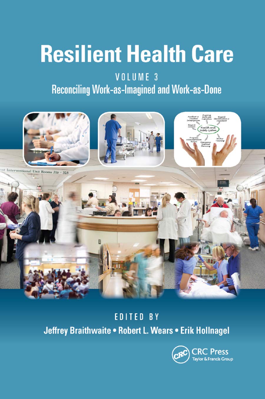 Resilient Health Care, Volume 3: Reconciling WorkasImagined and WorkasDone,New