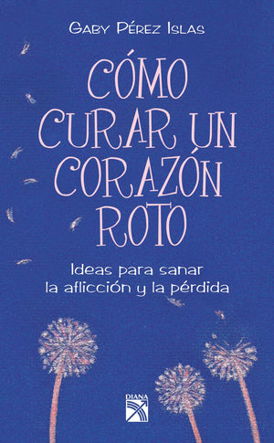 Como curar un corazn roto: Ideas para sanar la afliccin y la prdida (Spanish Edition),Used