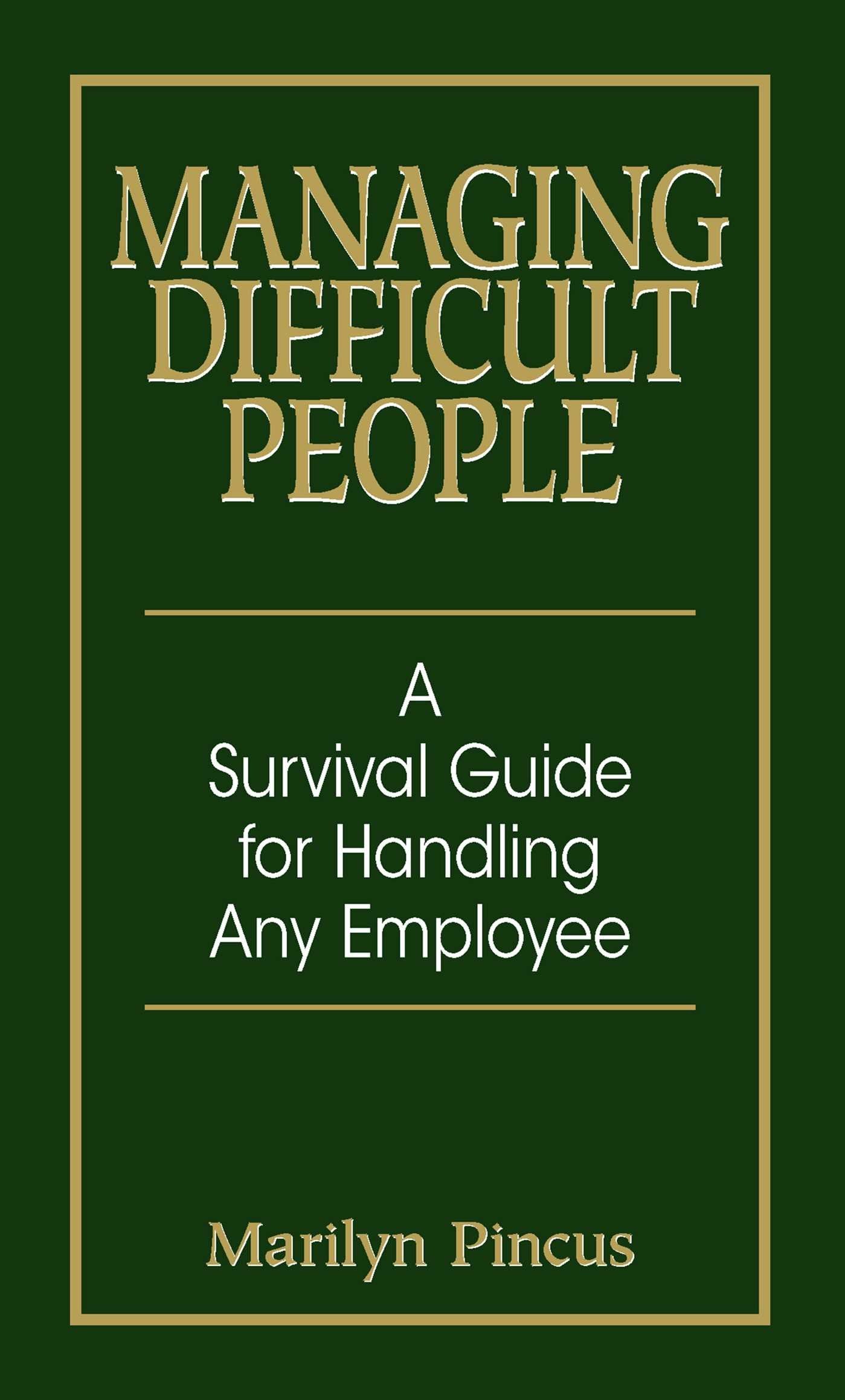 Managing Difficult People: A Survival Guide For Handling Any Employee,Used