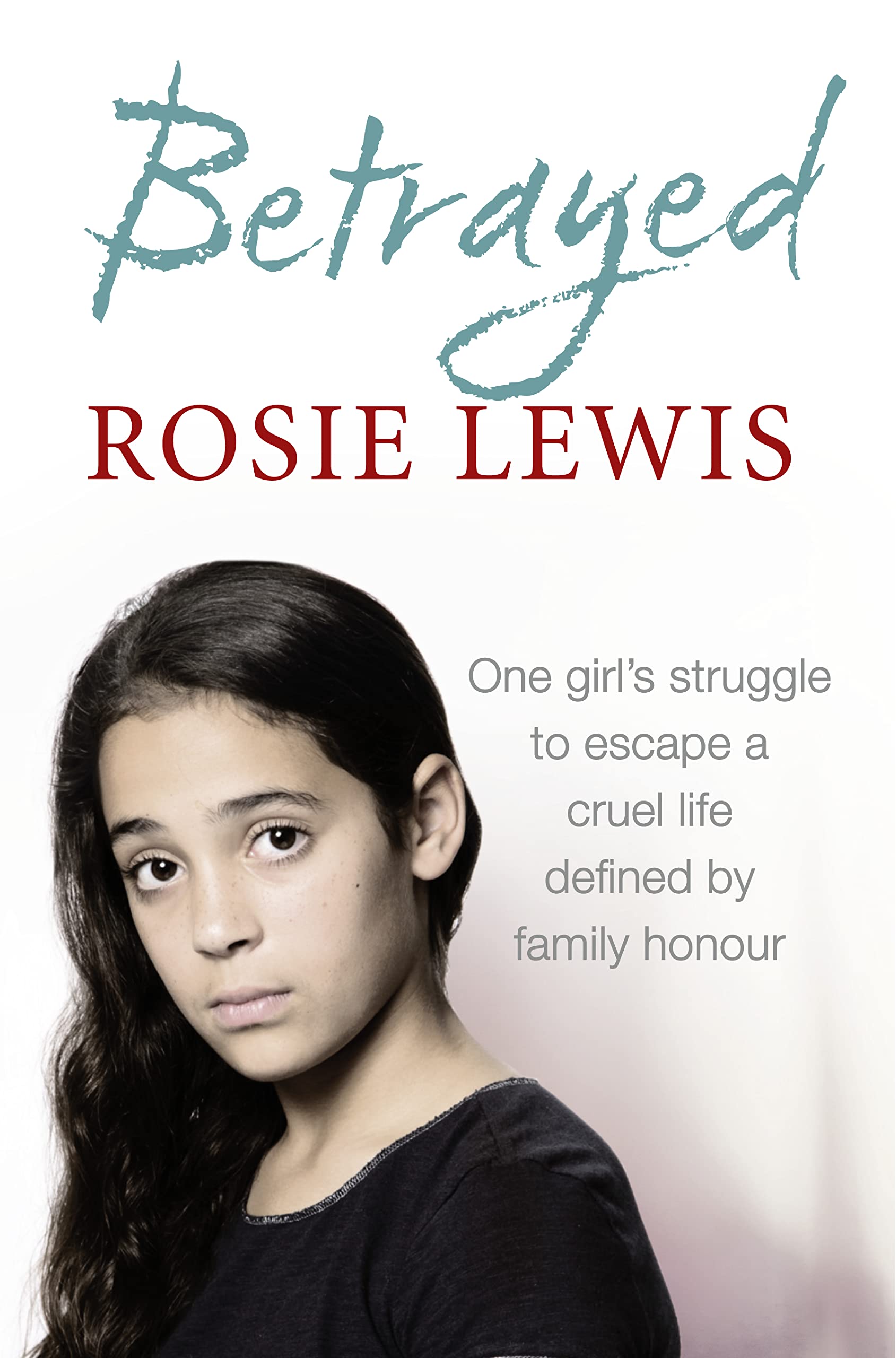 Betrayed: The Heartbreaking True Story Of A Struggle To Escape A Cruel Life Defined By Family Honour-used