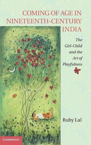 Coming of Age in NineteenthCentury India: The GirlChild and the Art of Playfulness,Used