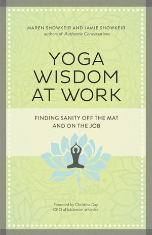 Yoga Wisdom At Work: Finding Sanity Off The Mat And On The Job,New