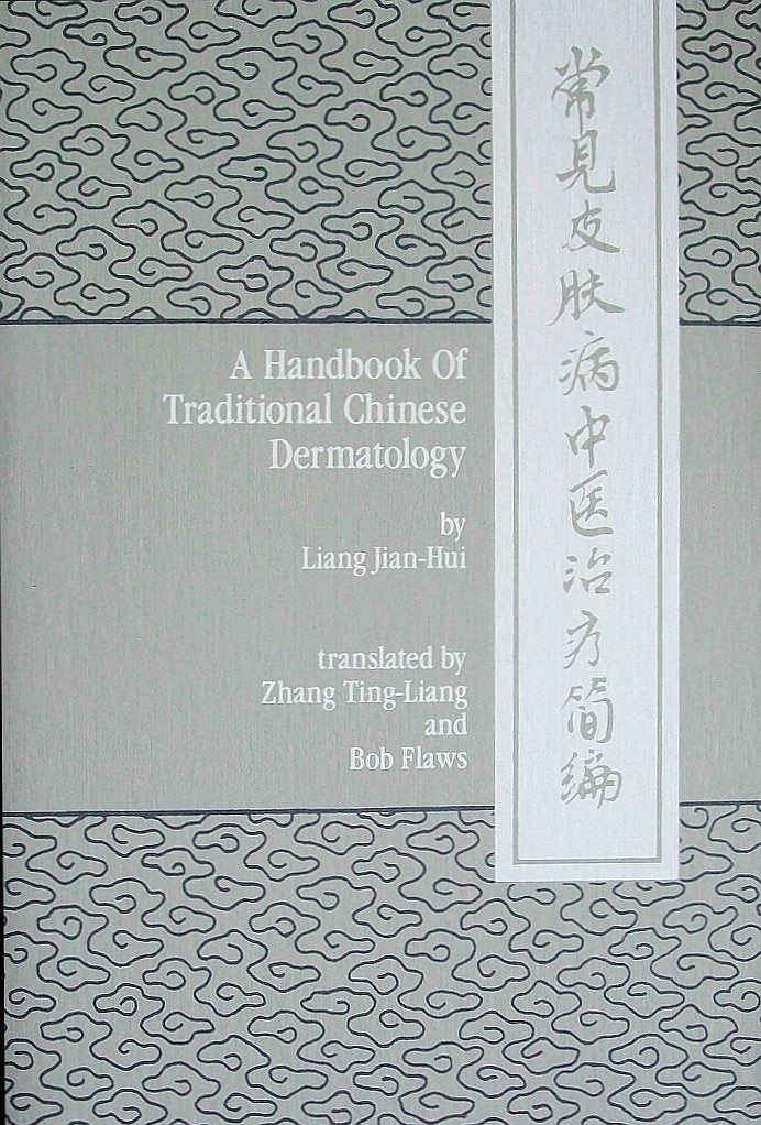 A Handbook Of Traditional Chinese Dermatology: Originally Entitled Chang Jian Pi Fu Bing Zhong Yi Zhi Liao Jian Bian, Or, A Brie,New