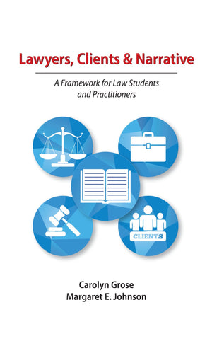 Lawyers, Clients & Narrative: A Framework for Law Students and Practitioners,Used