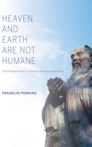 Heaven and Earth Are Not Humane: The Problem of Evil in Classical Chinese Philosophy (World Philosophies),Used