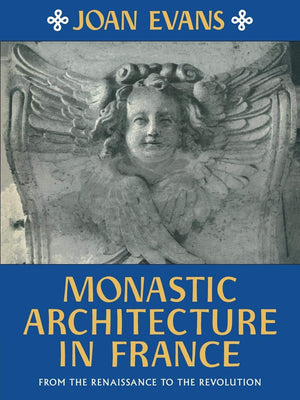 Monastic Architecture in France: From the Renaissance to the Revolution,Used