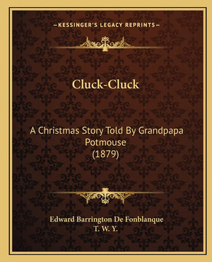 CluckCluck: A Christmas Story Told By Grandpapa Potmouse (1879),Used