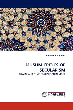 MUSLIM CRITICS OF SECULARISM: ULAMA AND DEMOCRATIZATION IN NIGER,Used