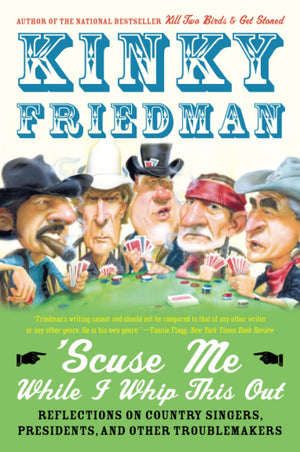 'Scuse Me While I Whip This Out: Reflections on Country Singers, Presidents, and Other Troublemakers,New