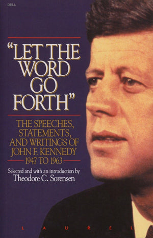 Let The Word Go Forth: The Speeches, Statements, And Writings Of John F. Kennedy 1947 To 1963,New