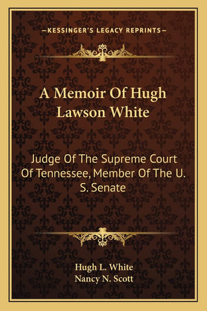 A Memoir Of Hugh Lawson White: Judge Of The Supreme Court Of Tennessee, Member Of The U. S. Senate,Used