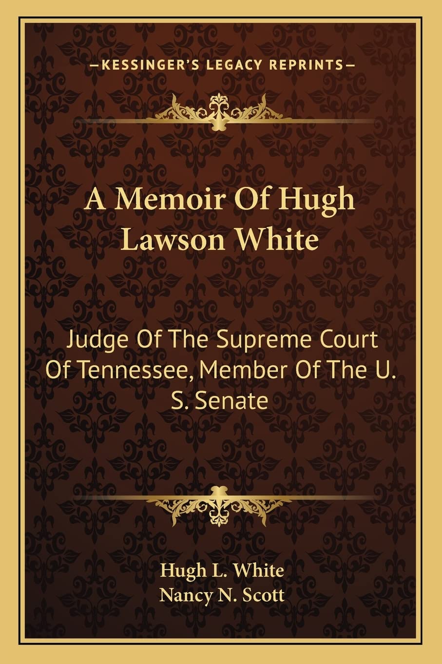 A Memoir Of Hugh Lawson White: Judge Of The Supreme Court Of Tennessee, Member Of The U. S. Senate,Used