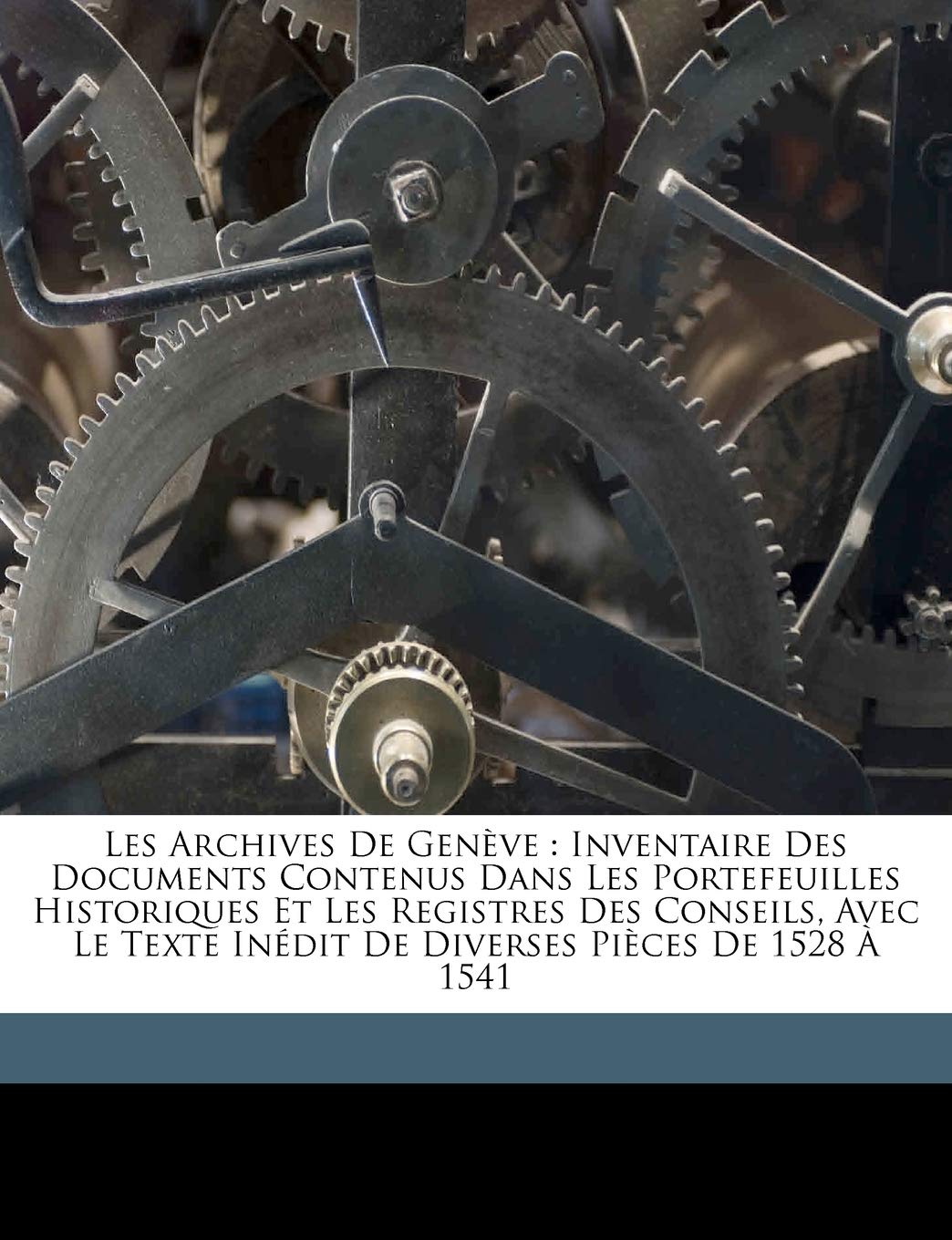 Les Archives de Genve: inventaire des documents contenus dans les portefeuilles historiques et les Registres des Conseils, avec ,New