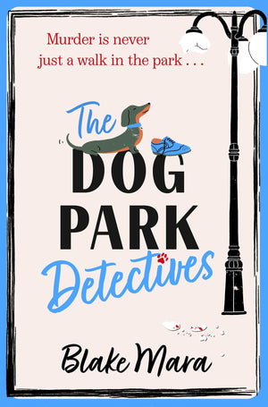 The Dog Park Detectives: Murder Is Never Just A Walk In The Park . . .