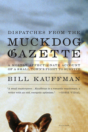 Dispatches from the Muckdog Gazette: A Mostly Affectionate Account of a Small Town's Fight to Survive,Used