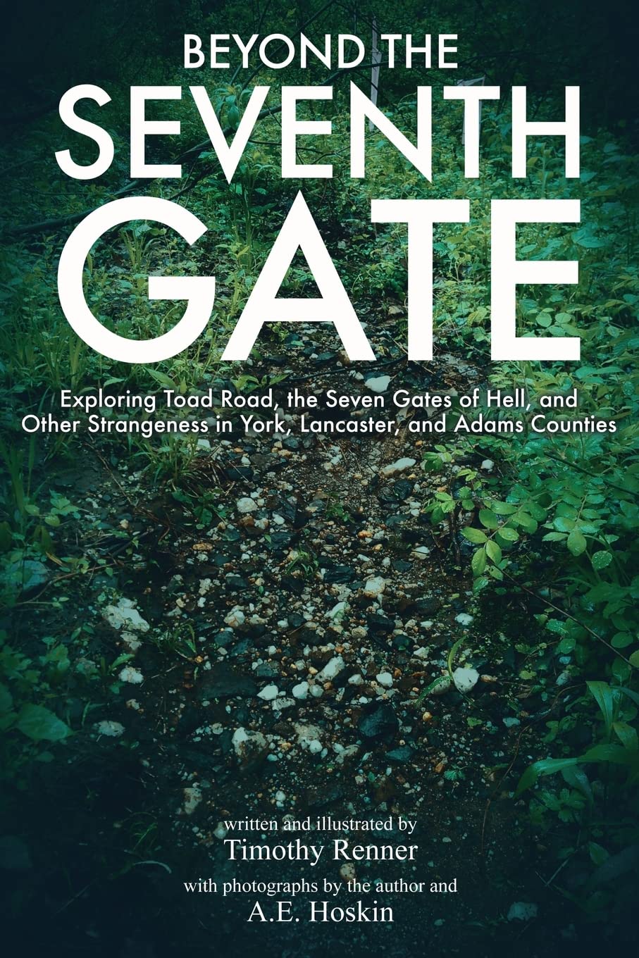 Beyond the Seventh Gate: Exploring Toad Road, The Seven Gates of Hell, and Other Strangeness in York, Lancaster, and Adams Count,Used