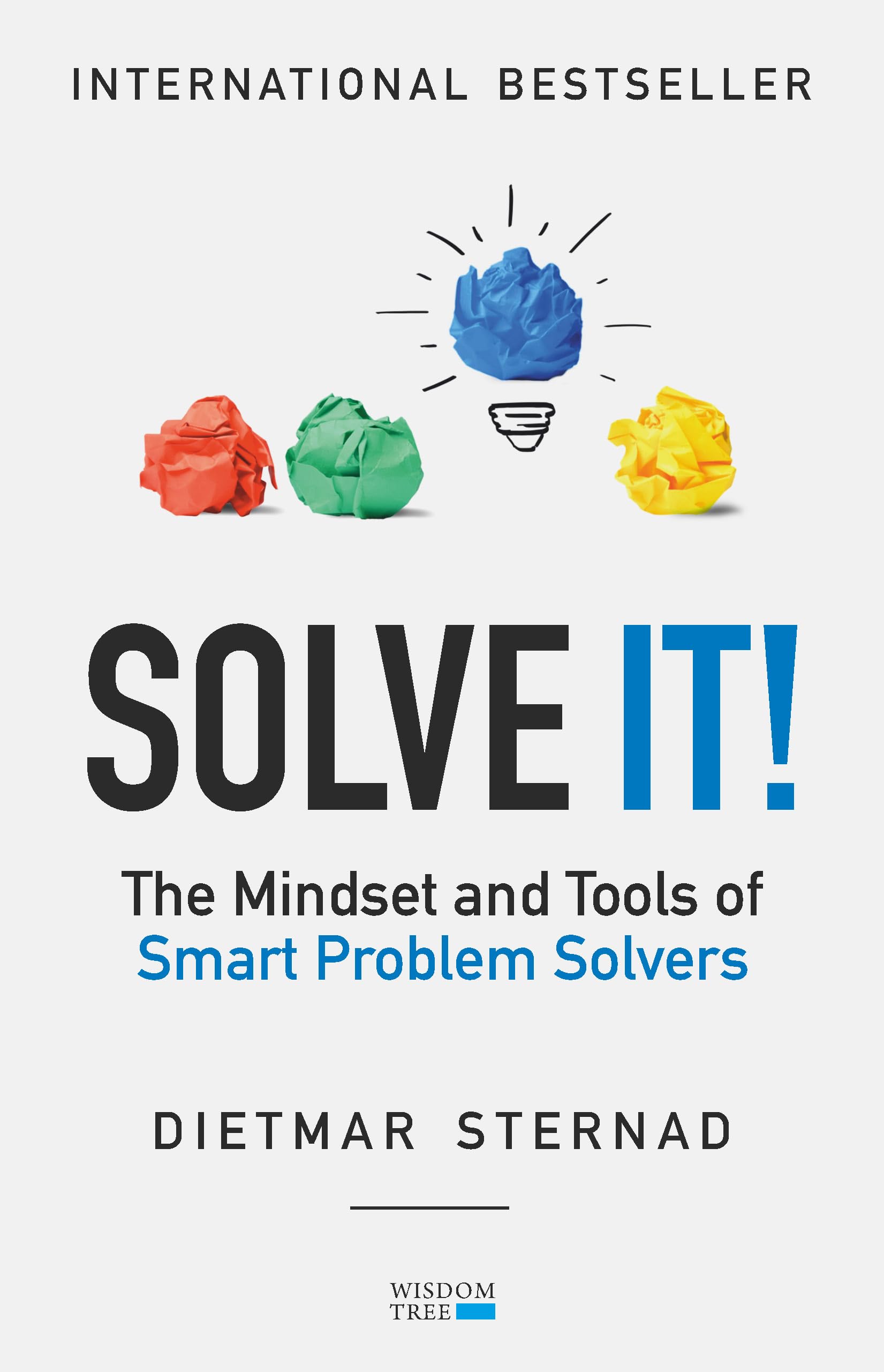 Solve It!: The Mindset And Tools Of Smart Problem Solvers